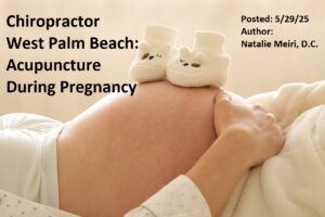 Chiropractor West Palm Beach: Acupuncture During Pregnancy