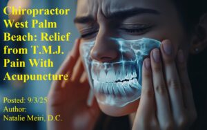 Chiropractor West Palm Beach: Relief from T.M.J. Pain With Acupuncture