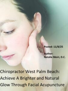 Chiropractor West Palm Beach: Achieve a Brighter and Natural Glow Through Facial Acupuncture