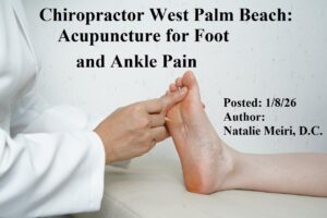 Chiropractor West Palm Beach: Acupuncture for Foot and Ankle Pain