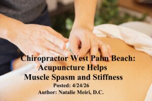 Chiropractor West Palm Beach: Acupuncture Helps Muscle Spasm and Stiffness