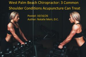 West Palm Beach Chiropractor: 3 Common Shoulder Conditions Acupuncture Can Treat